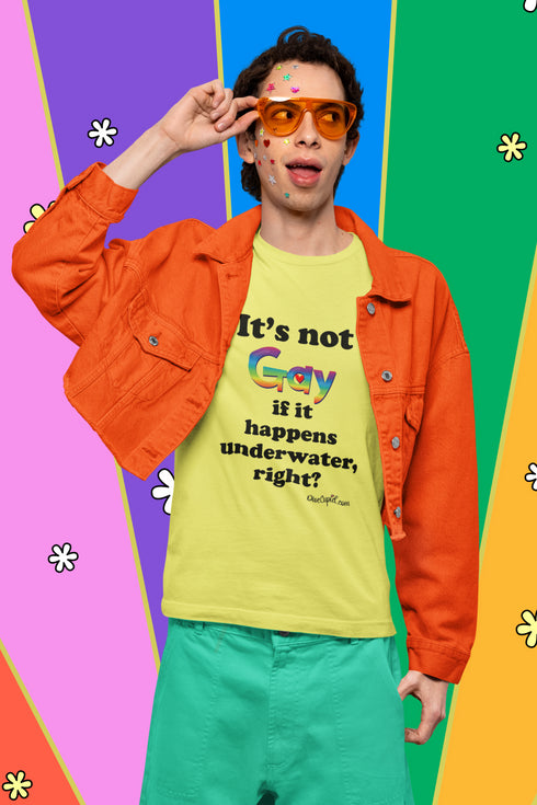 "It's not gay if it happens underwater, right?" Fitted T-shirt